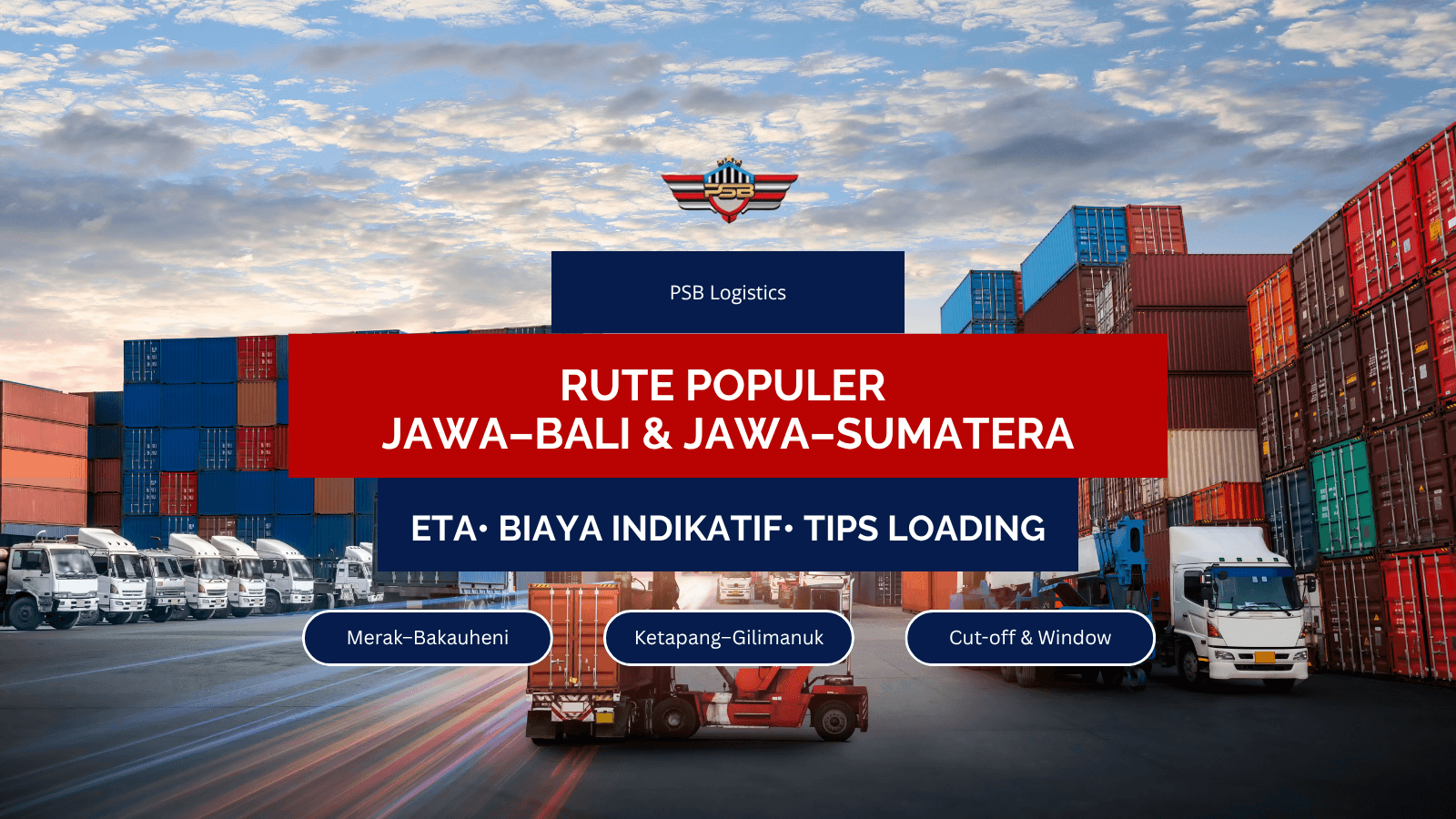 Rute Populer Jawa–Bali & Jawa–Sumatera: ETA, Cut-off, & Tips Loading